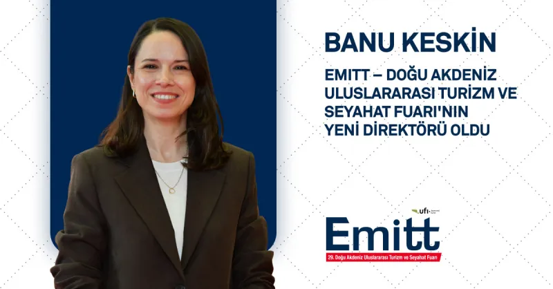 Banu Keskin, EMITT – Doğu Akdeniz Uluslararası Turizm ve Seyahat Fuarı`nın Yeni Direktörü Oldu